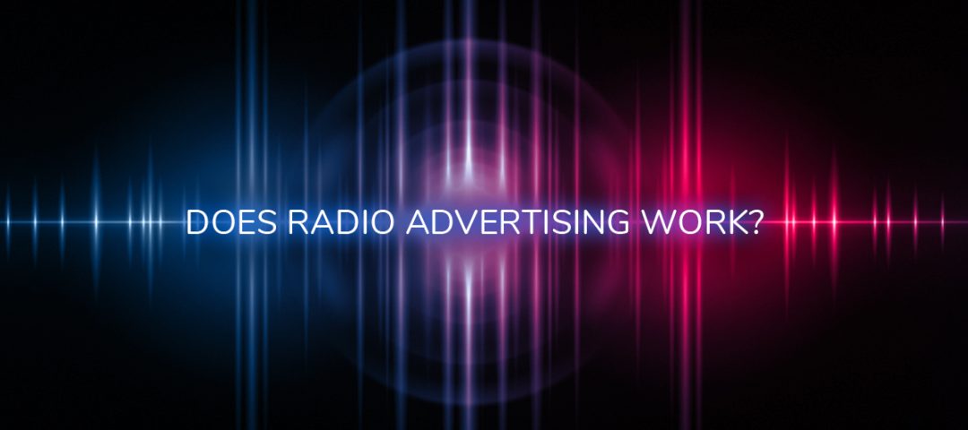 Does Radio Advertising work?